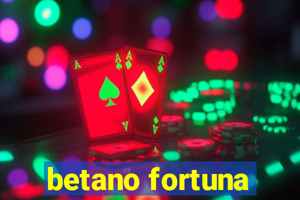 betano fortuna